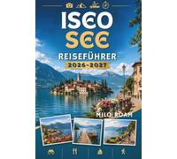 ISEOSEE REISEFÜHRER 2026-2027: Ihr unverzichtbarer Begleiter für einen versteckten Rückzugsort am See.