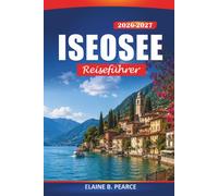 Iseosee Reiseführer 2026-2027: Monte Isola, Italiens Franciacorta-Weinrouten, Dörfer am See und Wanderwege für Erstbesucher
