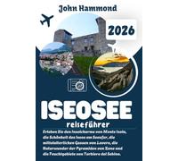 ISEOSEE REISEFÜHRER 2026: Erleben Sie den Inselcharme von Monte Isola, die Schönheit des Iseos am Seeufer, die mittelalterlichen Gassen von Lovere, ... die Feuchtgebiete von Torbiere del Sebino.