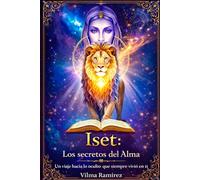Iset: Los secretos del Alma: Un viaje hacia lo oculto que siempre vivió en ti.