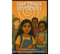 Isha Thinks Differently: A Philosophical Novel for Middle Grade Readers-About Identity, Wonder, and the Sacred Art of Thinking for Yourself (The Conscious Classroom Series)