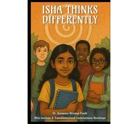 Isha Thinks Differently: A Philosophical Novel for Middle Grade Readers-About Identity, Wonder, and the Sacred Art of Thinking for Yourself (The Conscious Classroom Series)