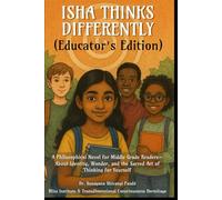 Isha Thinks Differently (Educator's Edition): A Philosophical Novel for Middle Grade Readers-About Identity, Wonder, and the Sacred Art of Thinking for Yourself (The Conscious Classroom Series)