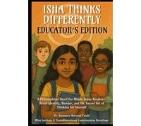 Isha Thinks Differently (Educator's Edition): A Philosophical Novel for Middle Grade Readers-About Identity, Wonder, and the Sacred Art of Thinking for Yourself (The Conscious Classroom Series)