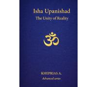Isha Upanishad: The Unity of Reality (ADVANCED SERIES - Vedanta & The Navnath-Inchagiri Lineage)