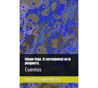 Ishaan Vega. El corresponsal en la posguerra.: Cuentos (IS Fantasía y Ciencia Ficción)