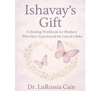Ishavay's Gift: A Healing Workbook for Mothers Who Have Experienced a Loss of a Baby