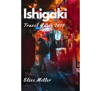 Ishigaki Travel Guide 2025: Explore Hidden Gems, Must-See Attractions, and Local Secrets