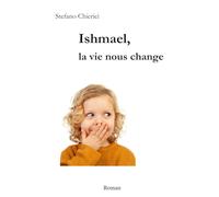Ishmael, la vie nous change (Stefano Chierici, tutti i romanzi (ed uno studio biblico))