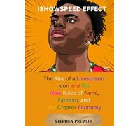 ISHOWSPEED EFFECT: The Rise of a Livestream Icon and the New Rules of Fame, Fandom, and the Creator Economy