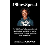 IShowSpeed: The Wild Rise of a Streaming Legend: An Unofficial Biography of Darren Watkins Jr., the Viral Star Who Took Over the Internet (The Viral Biographies Series)