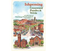 Ishpeming Crossword Puzzles and Trivia: Crossword puzzles and Trivia with Easy to Read Print about Yooper History, Local Landmarks, Memories and More ... for vacation, Holidays and Relaxation