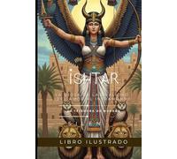 ISHTAR: La Diosa de la Dualidad, del Amor al Inframundo (MESOPOTAMIA)