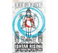Ishtar Rising: Why the Goddess Went to Hell and What to Expect Now That She’s Returning