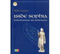 Iside Sophia. Introduzione all'astrosophia (Il giglio e la rosa)