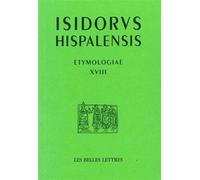Isidore de Seville, Etymologiae XVIII: de Bello Et Ludis: 16 (Auteurs Latin Du Moyen Age)