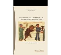 ISIDORO DE SEVILLA Y LA MÚSICA II. LOS INSTRUMENTOS MUSICALES: 2 (COLECCIÓN BIBLIOTHECA MUSICOLÓGICA)