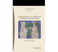ISIDORO DE SEVILLA Y LA MÚSICA III. CONSIDERACIONES FILOSÓFICAS: 3 (COLECCIÓN BIBLIOTHECA MUSICOLOGICA)