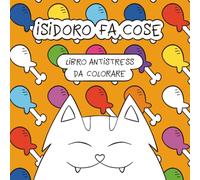 ISIDORO FA COSE: (Nuova Edizione) (ISIDORO DA COLORARE)