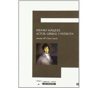 ISIDORO MAIQUEZ ACTOR LIBERAL Y PATRIOTA