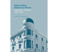 ISIDORO SAINZ EZQUERRA Y ROZAS ARQUITECTO Y URBANISTA (1881 | Juan Carlos Ponga Mayo