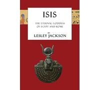 Isis: The Eternal Goddess of Egypt and Rome (Egyptian Gods)