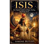 Isis: The Original Goddess of Magic, Healing, and Divine Power
