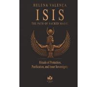 Isis The Path of Sacred Magic: Rituals of Protection, Purification, and Inner Sovereignty