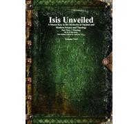 Isis Unveiled: A Master-Key to the Mysteries of Ancient and Modern Science and Theology Part Two - Theology Volume 2