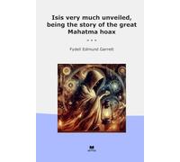 Isis very much unveiled, being the story of the great Mahatma hoax (Classic Books)