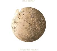 Iska Dhaaf - Even The Sun Will Burn