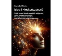 Iskra i Nieskończoność. Źródło i powód istnienia wszystkich świadomości: Gdzie rodzi się świadomość. Dlaczego jesteśmy świadomi. Podróż do ... and Metaphysics. Polish-language editions.)