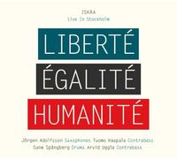 Iskra - Liberte Egalite Humanite - Live in Stockholm