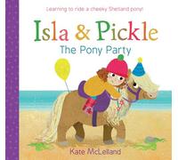 Isla and Pickle: The Pony Party: 3 (Picture Kelpies)