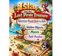 Isla and the Lost Pirate Treasure: Adventure Puzzle Book for Kids Ages 6-9 Hidden Objects • Mazes • Path Puzzles