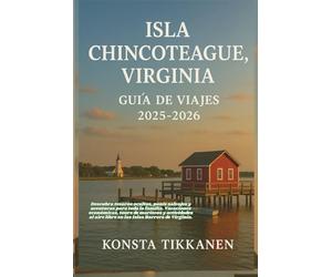 ISLA CHINCOTEAGUE, VIRGINIA GUÍA DE VIAJES 2025-2026: Guía económica para familias: ponis salvajes, mariscos, playas y naturaleza en las islas barrera de Virginia