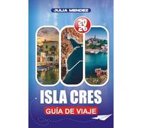 ISLA CRES GUÍA DE VIAJE 2026: Desde vuelos y conexiones de ferry hasta gastronomía local, senderos de senderismo y aventuras familiares: una guía completa para la escapada isleña perfecta en Croacia