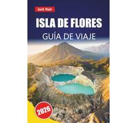 ISLA DE FLORES GUÍA DE VIAJE 2026: Explore las mejores playas del este de Indonesia, los paisajes volcánicos, la cocina local y las aventuras de isla en isla