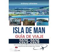 Isla De Man Guía De Viaje 2025-2026: Manual Completo De 50 Atracciones Imprescindibles Y Experiencias Memorables Para Turistas
