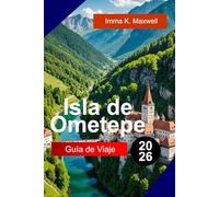 ISLA DE OMETEPE Guía de viaje 2026: Explora la Isla de Ometepe, Nicaragua, con vistas a dos volcánes, senderos en la selva, cascadas y aventuras inolvidables en la isla