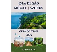 ISLA DE SÃO MIGUEL | AZORES Guía de viaje 2025: Explorando la joya verde de las Azores: donde te esperan la naturaleza, la cultura y la aventura