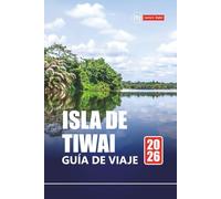 ISLA DE TIWAI GUÍA DE VIAJE 2026: Explore las gemas ocultas de Sierra Leona con itinerarios, mapas, recorridos de aventura e información local