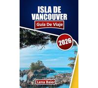 Isla de Vancouver Guía de viaje 2026: Su compañero esencial para aventuras costeras, escapadas a la naturaleza y descubrimientos culturales en las islas del Pacífico de Canadá