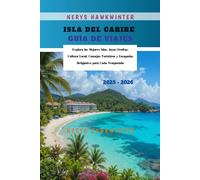 Isla del Caribe Guía de Viajes 2025 - 2026: Explora las Mejores Islas, Joyas Ocultas, Cultura Local, Consejos Turísticos y Escapadas Relajantes para Cada Temporada