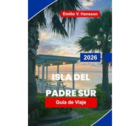 ISLA DEL PADRE SUR Guía de viaje 2026: Explora playas soleadas, deportes acuáticos, gastronomía local, reservas de vida silvestre y consejos prácticos para tu escapada a Texas