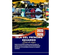 Isla del Príncipe Eduardo Guía de viajes 2025-2026: Explore la rica historia, la belleza natural, las playas, los senderos, los faros y la cultura ... aventuras en el Atlántico canadiense.