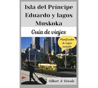 Isla del Príncipe Eduardo y lagos Muskoka Guía de viajes: Las mejores escapadas acuáticas de Ontario