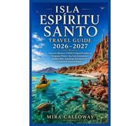 ISLA ESPÍRITU SANTO TRAVEL GUIDE 2026-2027: Discover Mexico's UNESCO Island Paradise of Turquoise Waters, Sea Lion Encounters, Hidden Bays, Kayaking Adventures & Untouched Natural Beauty