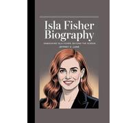 ISLA FISHER BIOGRAPHY: “Unmasking Isla Fisher: Beyond the Screen”