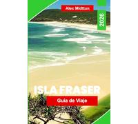 Isla Fraser Guía de viaje 2026: Explora dunas de arena, lagos de agua dulce, rutas en la playa, encuentros con la fauna y consejos prácticos para tu aventura en Queensland